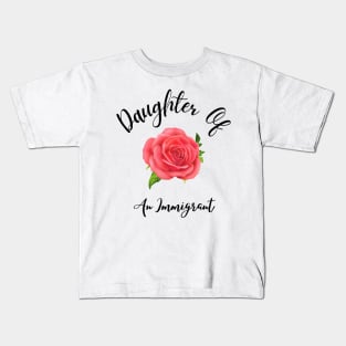 Daughter Of An Immigrant,Latina power tees, Asian Heritage gift Kids T-Shirt